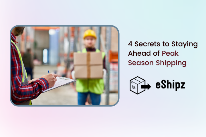 4 Secrets to Staying Ahead of Peak Season Shipping
