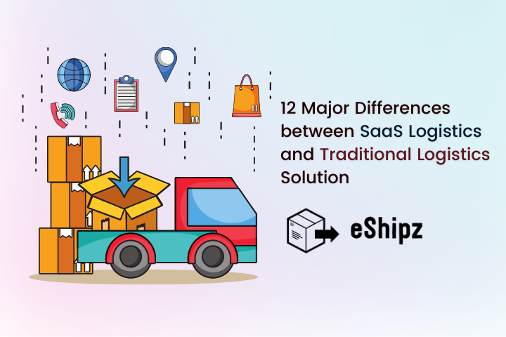 12 Major Differences between SaaS Logistics and Traditional Logistic Solution