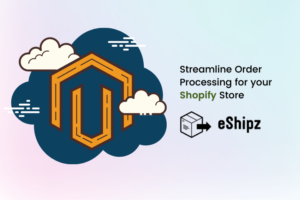 Streamline Order Processing for your Shopify Store